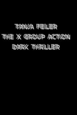 Kniha The X Group Action: Dark Thriller T Tanja Feiler F