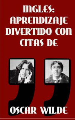 Kniha Ingles: Aprendizaje Divertido con Citas de Oscar Wilde: Aprenda ingles con estas citas divertidas de Oscar Wilde y su traducci Sarah Retter