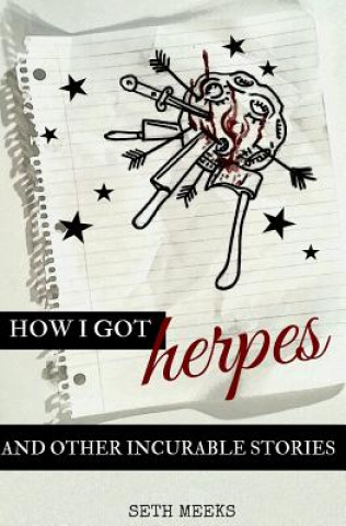 Carte How I Got Herpes and Other Incurable Stories Seth Meeks