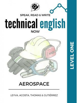 Könyv Speak, Read & Write Technical English Now: Level 1 - Aerospace Manufacturing Jose Luis Leyva