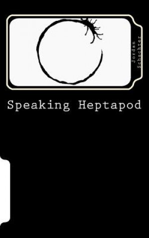 Könyv Speaking Heptapod: : Addressing anxiety, fear, ambition, ego, and laziness Jordan Schachter