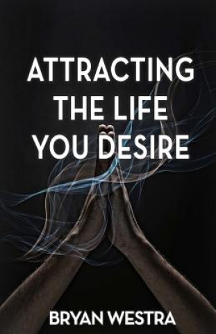 Kniha Attracting The Life You Desire Bryan Westra