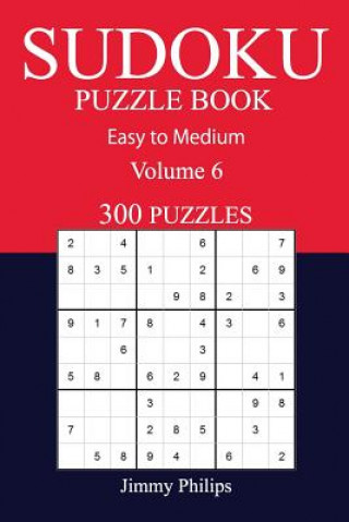 Carte 300 Easy to Medium Sudoku Puzzle Book: volume 6 Jimmy Philips