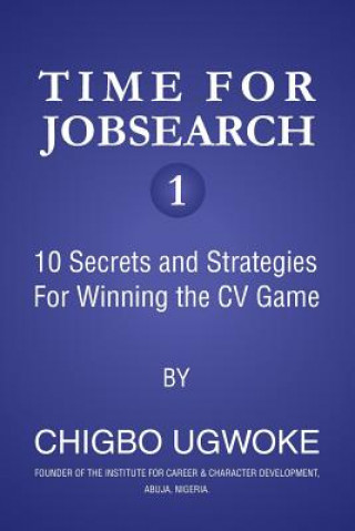 Książka Time for Jobsearch 1: 10 Secrets and Strategies For Winning the CV Game Chigbo Ugwuoke