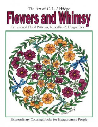 Book Flowers and Whimsy: Ornamental Floral Patterns, Whimsical Butterflies, Dragonflies and More! C L Aldridge