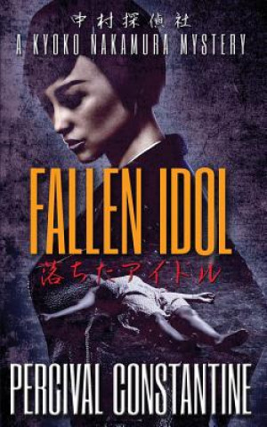 Carte Fallen Idol: A Kyoko Nakamura Mystery Percival Constantine