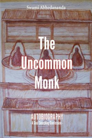 Kniha The Uncommon Monk: Autobiography - A Soul Searching Confession - MR Arjuna Schulenburg