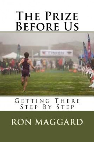 Kniha The Prize Before Us: Getting There Step By Step Dr Ron Maggard