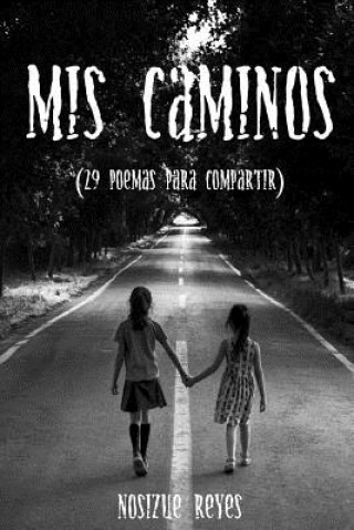 Книга Mis caminos: 29 poemas para compartir Nosizue Reyes