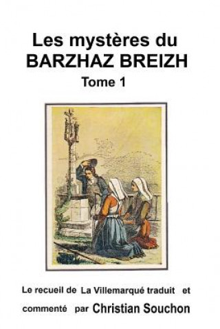 Könyv Les myst?res du Barzhaz Breizh Tome 1: Chants bretons collectés par Théodore Hersart de La Villemarqué Christian Souchon