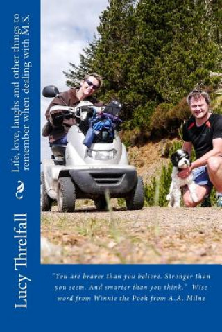 Kniha Life, love, laughs and other things to remember when dealing with M.S.: "You are braver than you believe. Stronger than you seem. And smarter than you Lucy Threlfall