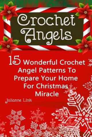 Könyv Crochet Angel: 15 Wonderful Crochet Angel Patterns To Prepare Your Home For Christmas Miracle: (Christmas Crochet, Crochet Stitches, Julianne Link