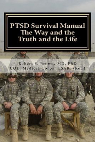 Könyv PTSD Survival Manual: The Way and the Truth and the Life Robert S Brown MD Phd