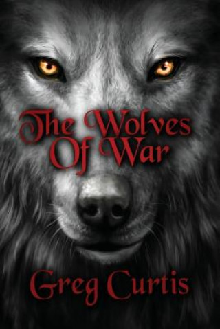 Könyv The Wolves Of War Greg Curtis
