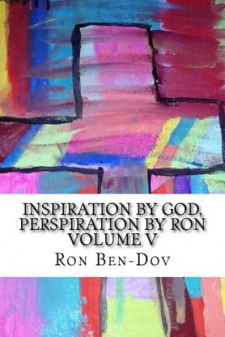 Könyv Inspiration by God, Perspiration by Ron Volume V Ron J Ben-Dov