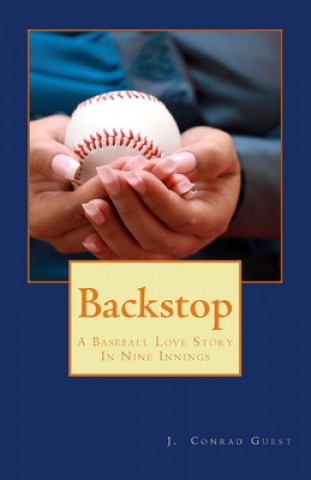 Buch Backstop: A Baseball Love Story In Nine Innings J Conrad Guest