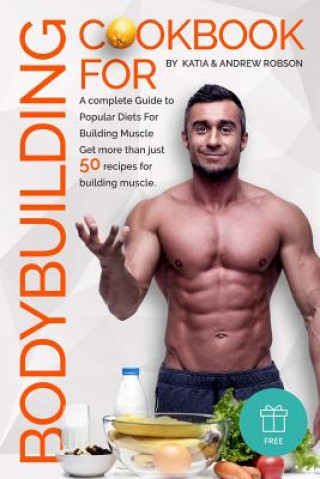 Knjiga Cookbook for Bodybuilding A complete Guide to Popular Diets For Building Muscle Katia and Andrew Robson