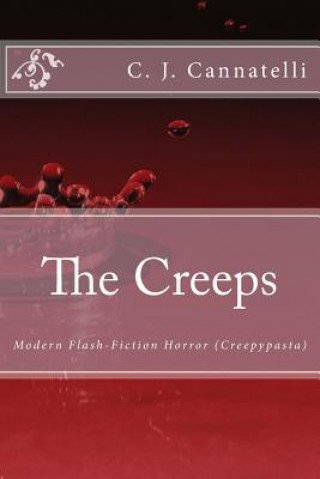 Carte The Creeps: Modern Flash-Fiction Horror (Creepypasta) C J Cannatelli