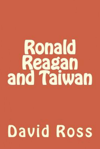 Kniha Ronald Reagan and Taiwan David A Ross