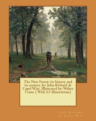 Buch The New Forest: its history and its scenery. by: John Richard de Capel Wise. Illustrated by: Walter Crane ( With 63 illustrations) John Richard De Capel Wise