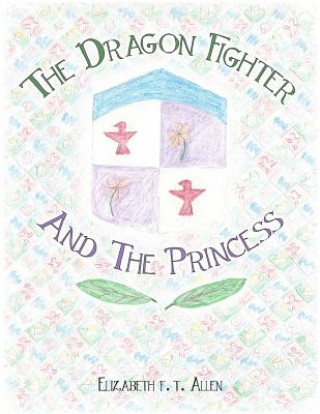 Książka The Dragon Fighter and the Princess Elizabeth T Allen