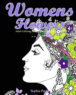 Könyv Womens & Flowers: Adult Coloring Book Stress Relieving Patterns Sophia Payne