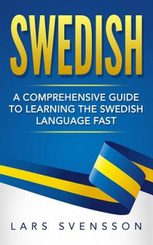 Książka Swedish: A Comprehensive Guide to Learning the Swedish Language Fast Lars Svensson