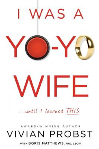 Buch I Was a Yo-Yo Wife...Until I Learned THIS Vivian Probst