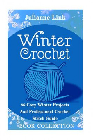 Carte Winter Crochet Book Collection 4 in 1: 36 Cozy Winter Projects And Professional Crochet Stitch Guide: (Christmas Crochet, Crochet Stitches, Crochet Pa Julianne Link