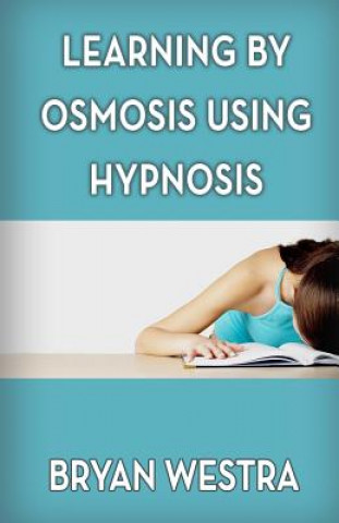 Carte Learning By Osmosis Using Hypnosis Bryan Westra