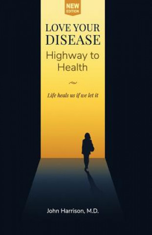 Carte Love Your Disease: Highway to Health John Harrison M D