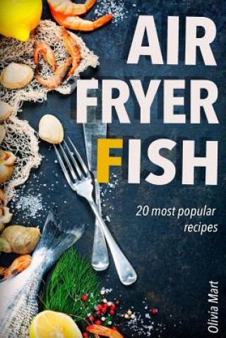 Carte Air Fryer Fish: 20 most popular recipes in one book Olivia Mart
