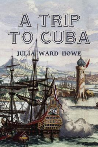Kniha A Trip to Cuba Julia Ward Howe