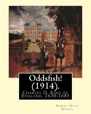 Kniha Oddsfish! (1914). By: Robert Hugh Benson (Original Version): Charles II, King of England, 1630-1685 Robert Hugh Benson