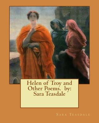 Kniha Helen of Troy and Other Poems. by: Sara Teasdale Sara Teasdale
