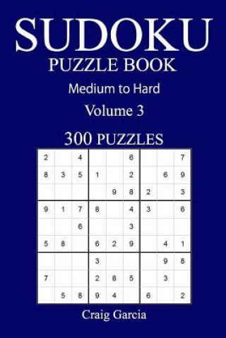 Kniha 300 Medium to Hard Sudoku Puzzle Book: Volume 3 Craig Garcia