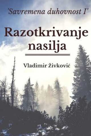 Könyv Savremena Duhovnost I: Razotkrivanje Nasilja Vladimir Zivkovic