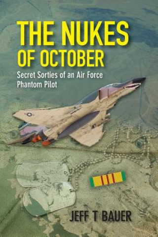 Livre The Nukes of October: Secret sorties of an Air Force Phantom Pilot Jeff T Bauer