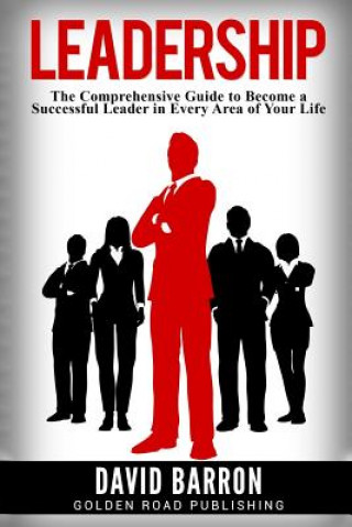 Carte Leadership: The Comprehensive Guide to Become a Successful Leader in Every Area of Your Life David Barron