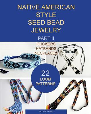 Книга Native American Style Seed Bead Jewelry. Part II. Chokers, hatbands, necklaces Artium Studia