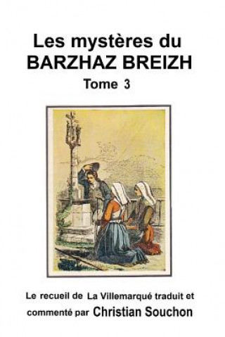 Kniha Les myst?res du Barzhaz Breizh Tome III: Chants bretons collectés par Théodore Hersart de La Villemarqué Christian Souchon