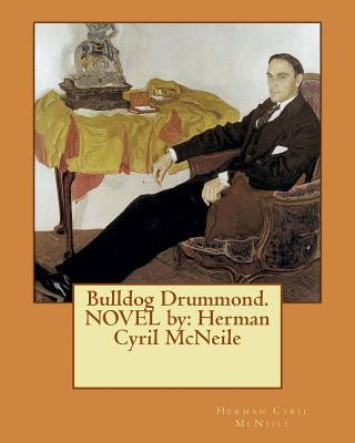 Könyv Bulldog Drummond. NOVEL by: Herman Cyril McNeile Herman Cyril McNeile