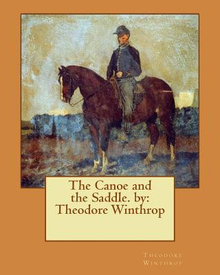 Kniha The Canoe and the Saddle. by: Theodore Winthrop Theodore Winthrop