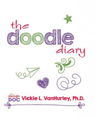 Книга The Doodle Diary Vickie L Vanhurley Ph D