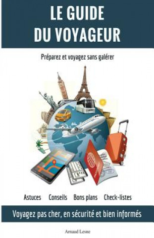 Carte Le Guide du Voyageur: Voyagez moins cher, en sécurité et bien informés MR Arnaud Lesne