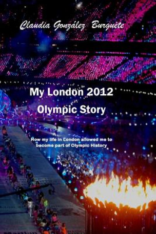 Buch My London 2012 Olympic Story Claudia Gonzalez Burguete