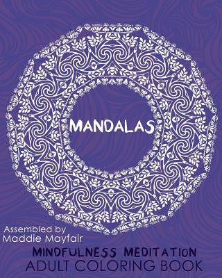 Livre Mandalas Mindfulness Meditation Adult Coloring Book Maddie Mayfair