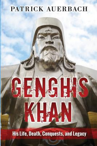 Libro Genghis Khan: His Life, Death, Conquests, and Legacy Patrick Auerbach