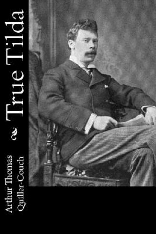 Libro True Tilda Arthur Thomas Quiller-Couch