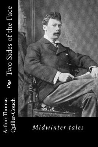 Kniha Two Sides of the Face: Midwinter tales Arthur Thomas Quiller-Couch